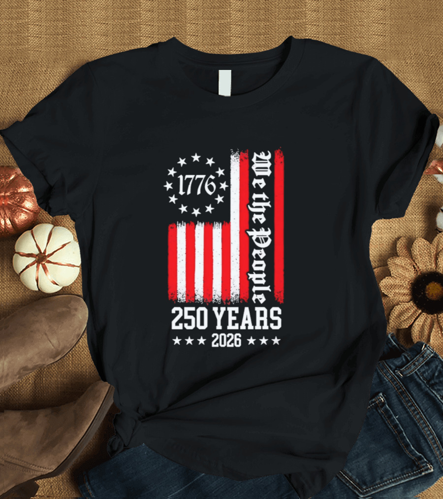 1776 We The People 250 Years 2026 Stars And Stripes T-Shirt
