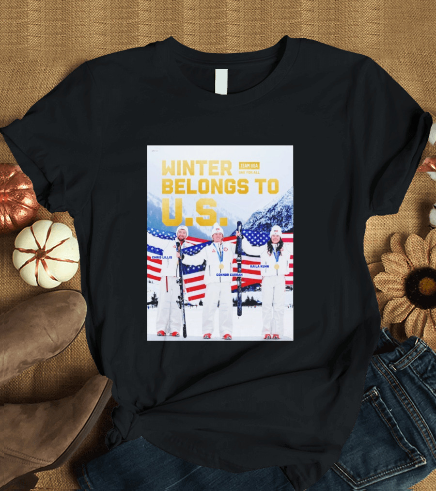 Winter Belongs To U.S. Team USA One For All Chris Lillis Connor Curran Kaila Kuhn T-Shirt