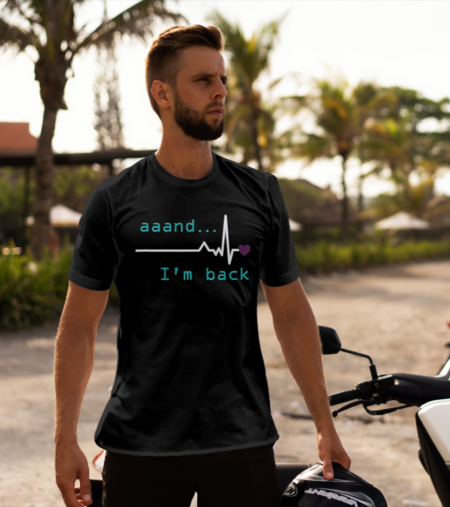 Aaand I'm Back Heartbeat With Love Pulse T-Shirt