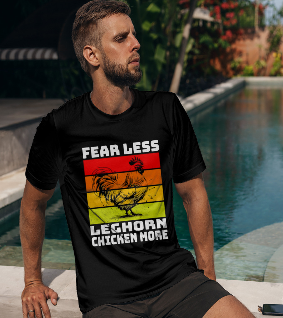 Fear Less Leghorn Chicken More T-Shirt