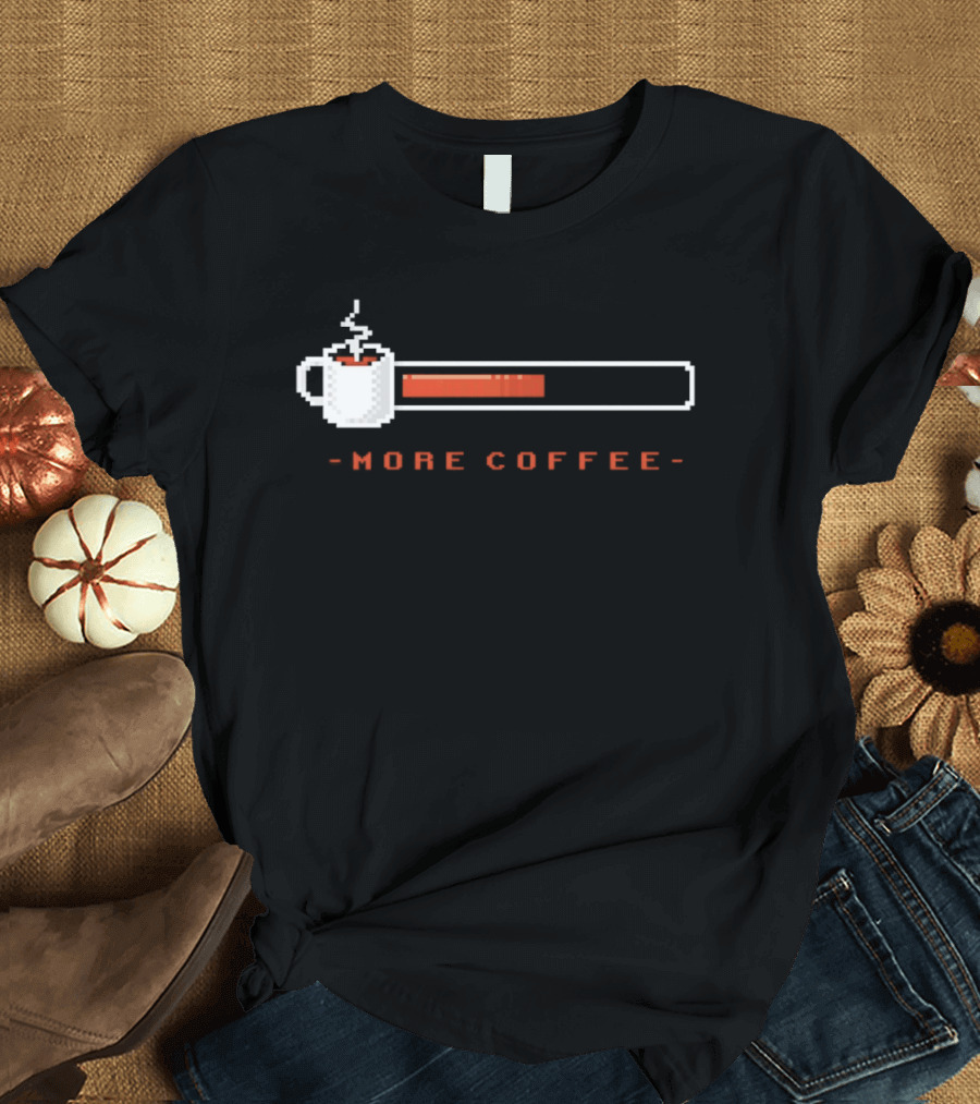 Pixel Art Coffee Loading Bar More Coffee T-Shirt