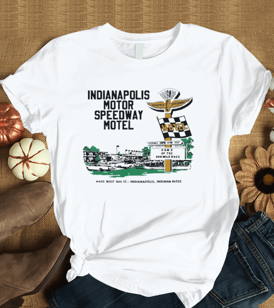 Indianapolis Motor Speedway Motel Home Of The 500 Mile Race 4400 West 16th St. Indianapolis Indiana 46222 T-Shirt