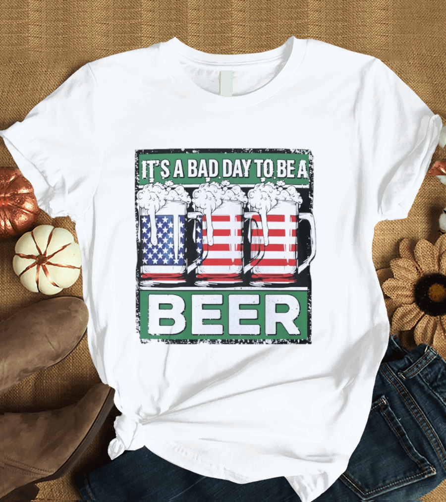 It's A Bad Day To Be A Beer USA Flag Beer S T-Shirt