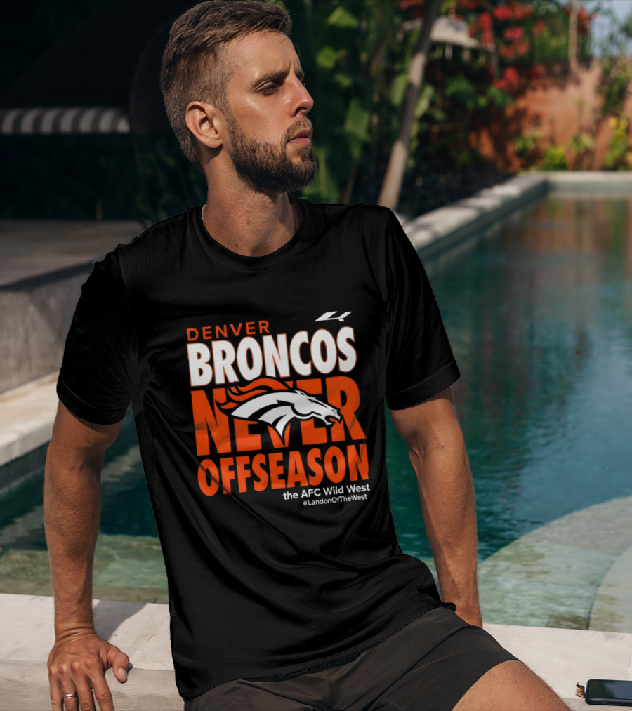 Denver Broncos Never Offseason The AFC Wild West LandonOfTheWest T-Shirt