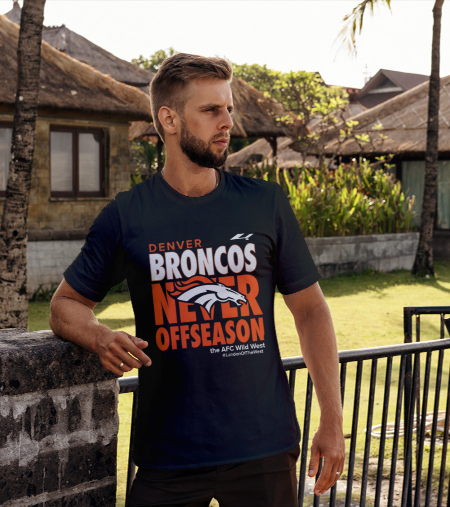 Denver Broncos Never Offseason The AFC Wild West LandonOfTheWest T-Shirt