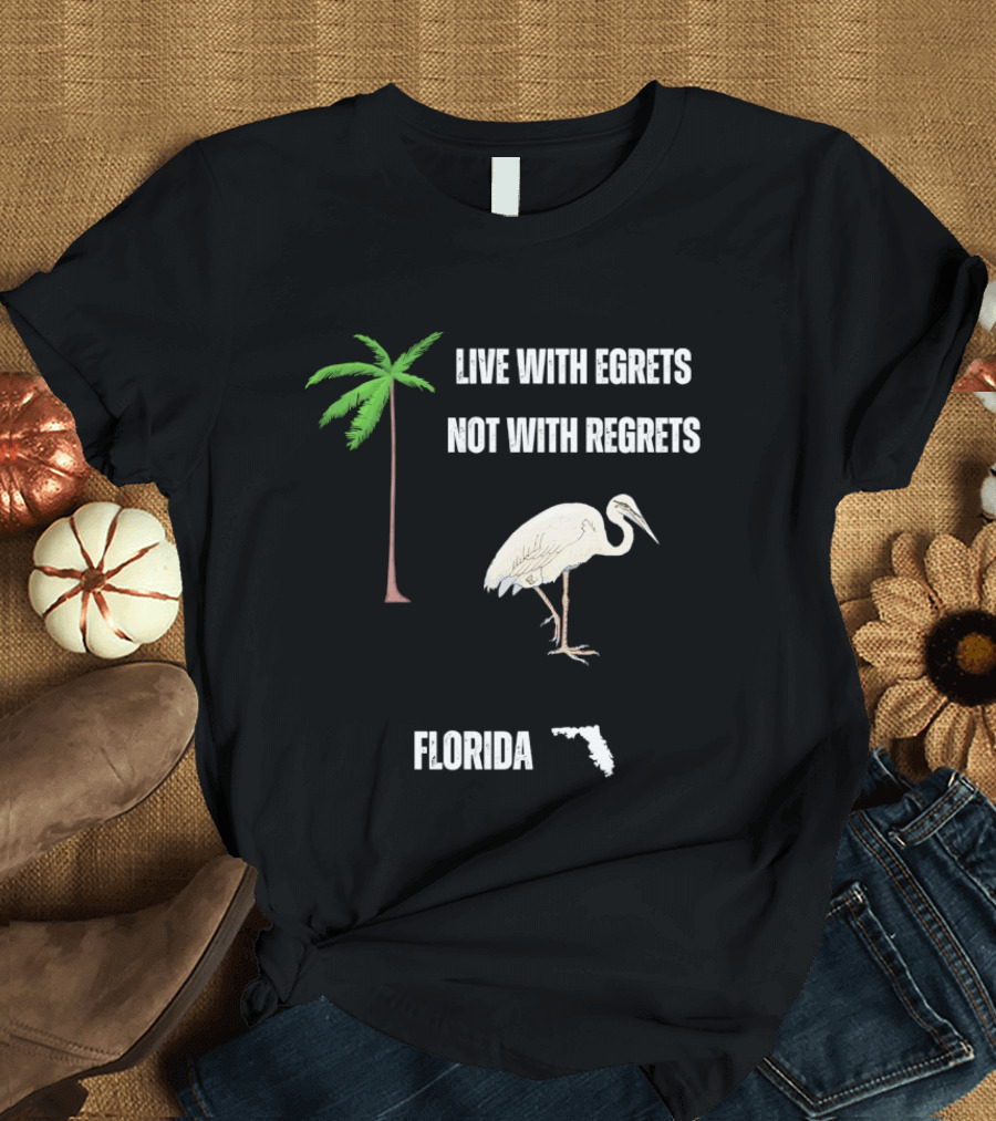 Live With Egrets Not With Regrets Florida Palm Tree Map T-Shirt