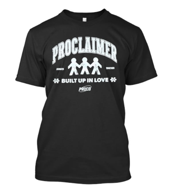 Proclaimer Friends Family Built Up In Love Proco T-Shirt