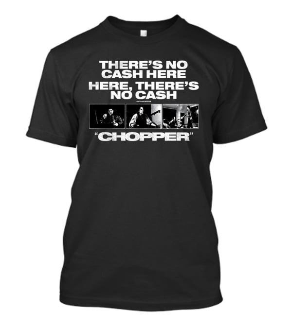 There's No Cash Here Here There's No Cash Chopper Movie Scene T-Shirt