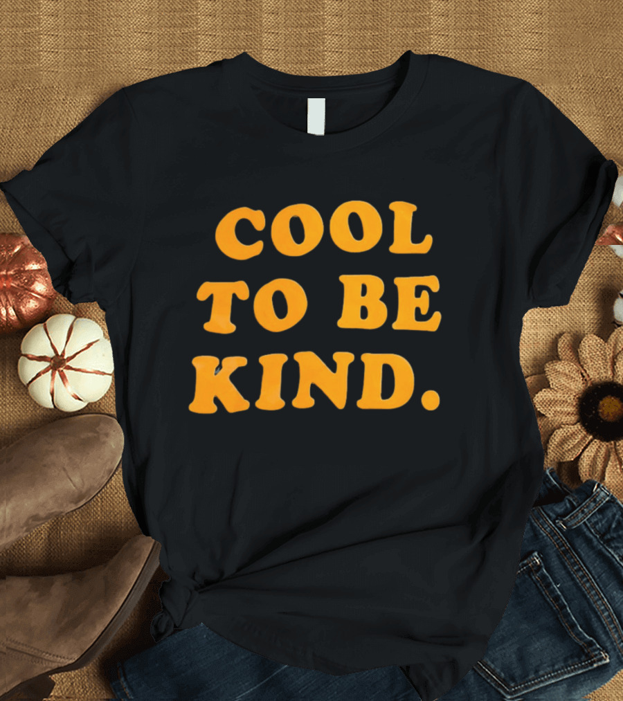 Cool To Be Kind T-Shirt