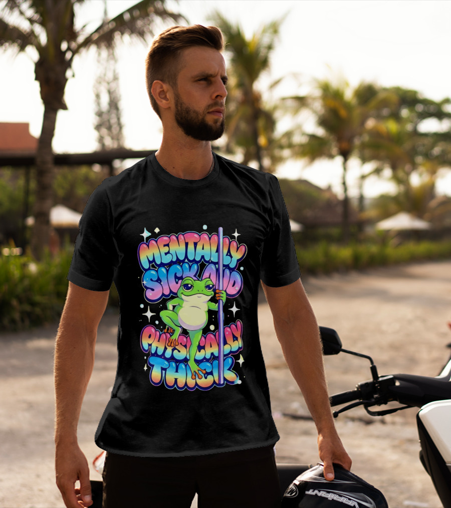 Mentally Sick And Physically Thick Frog Humor Whimsical Colorful T-Shirt