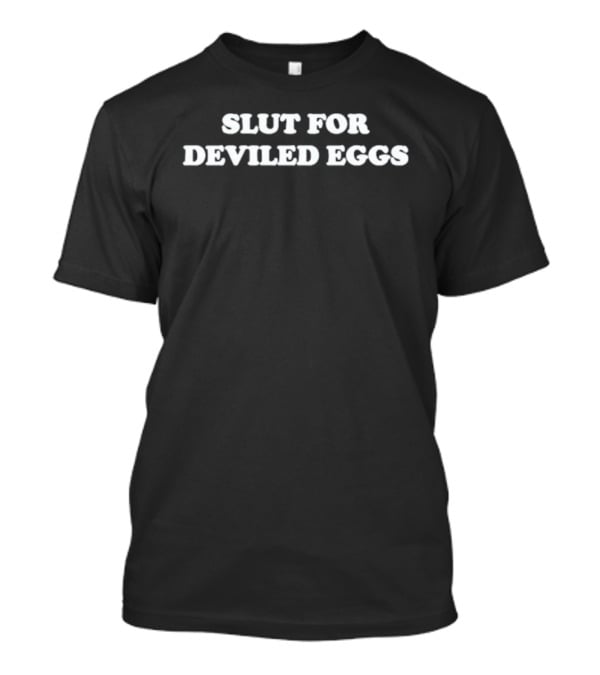 The Real Housewives Of Salt Lake City Bronwyn Newport Slut For Deviled Eggs T-Shirt