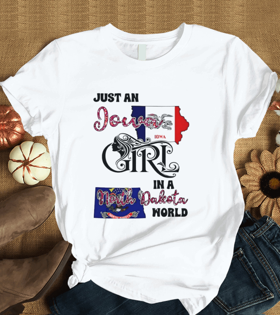 Just An Iowa Girl In A North Dakota World State Pride Sentiment T-Shirt