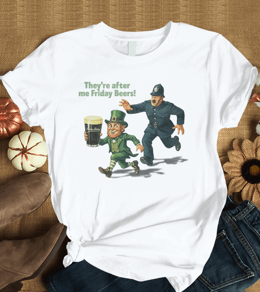 They're After Me Friday Beers St Patrick's Day Leprechaun Police Chase T-Shirt