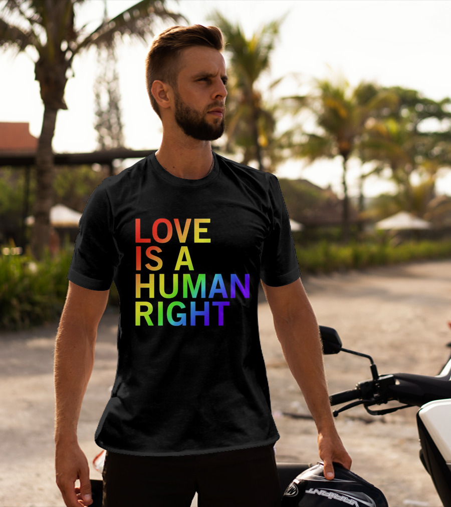 Love Is A Human Right Rainbow Pride Message T-Shirt
