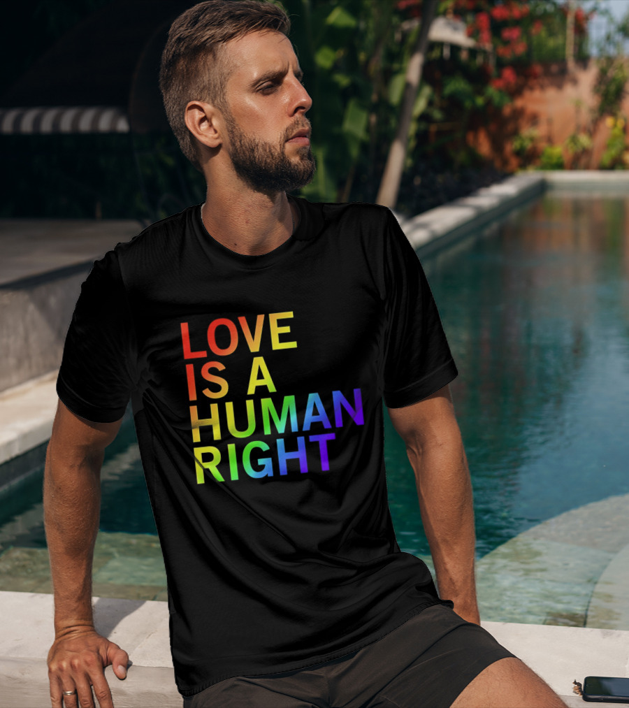 Love Is A Human Right Rainbow Pride Message T-Shirt