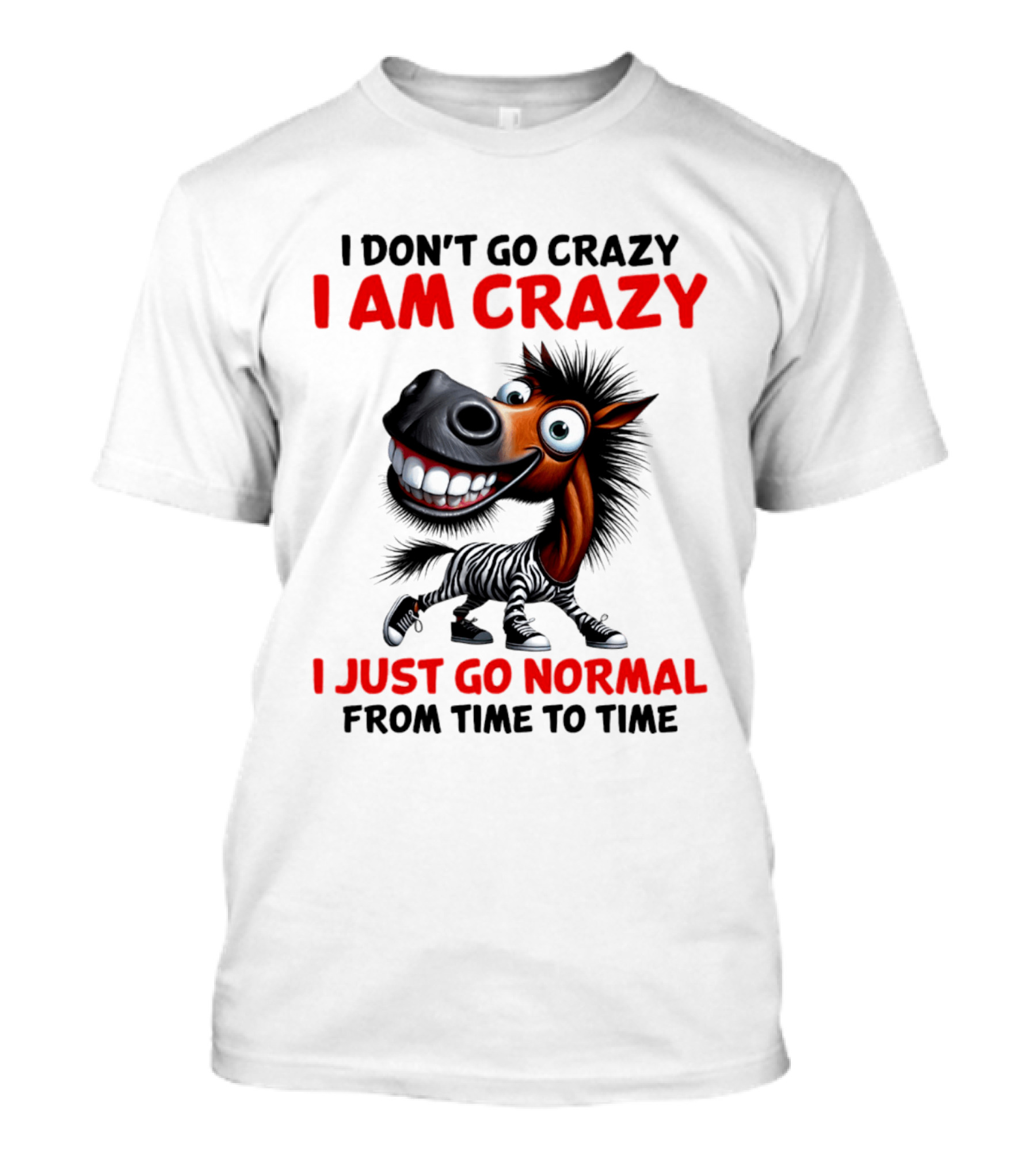 I Don't Go Crazy I Am Crazy Horse I Just Go Normal From Time To Time T-Shirt