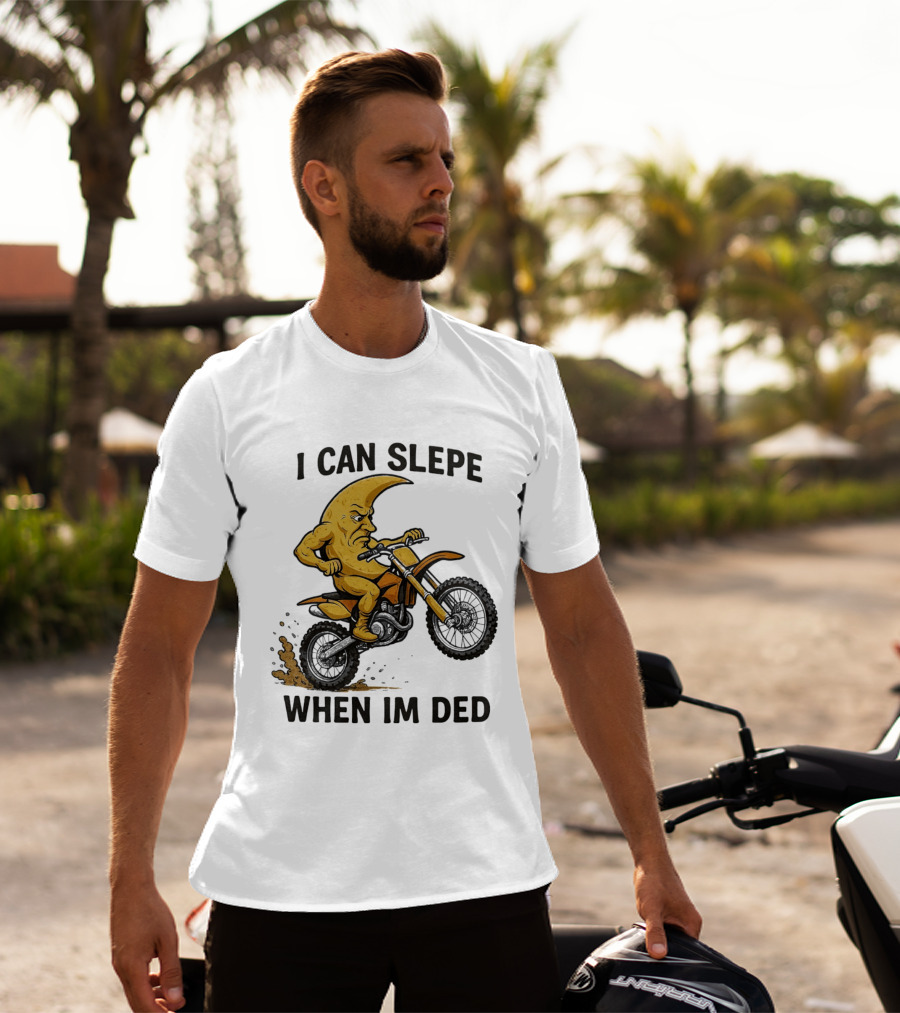 Moon Riding Motorbike I Can Slepe When I'm Ded T-Shirt
