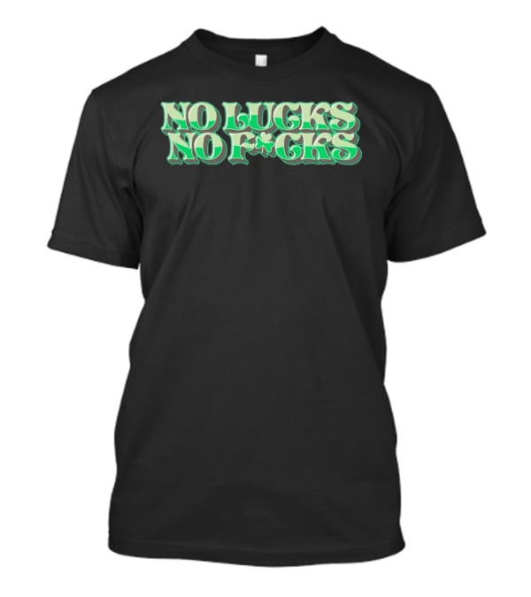 No Lucks No F*cks St. Patrick's Day Shamrock T-Shirt