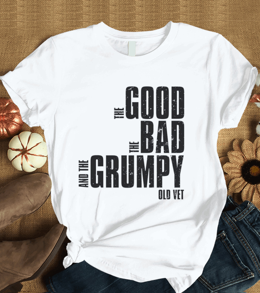 The Good The Bad And The Grumpy Old Vet T-Shirt