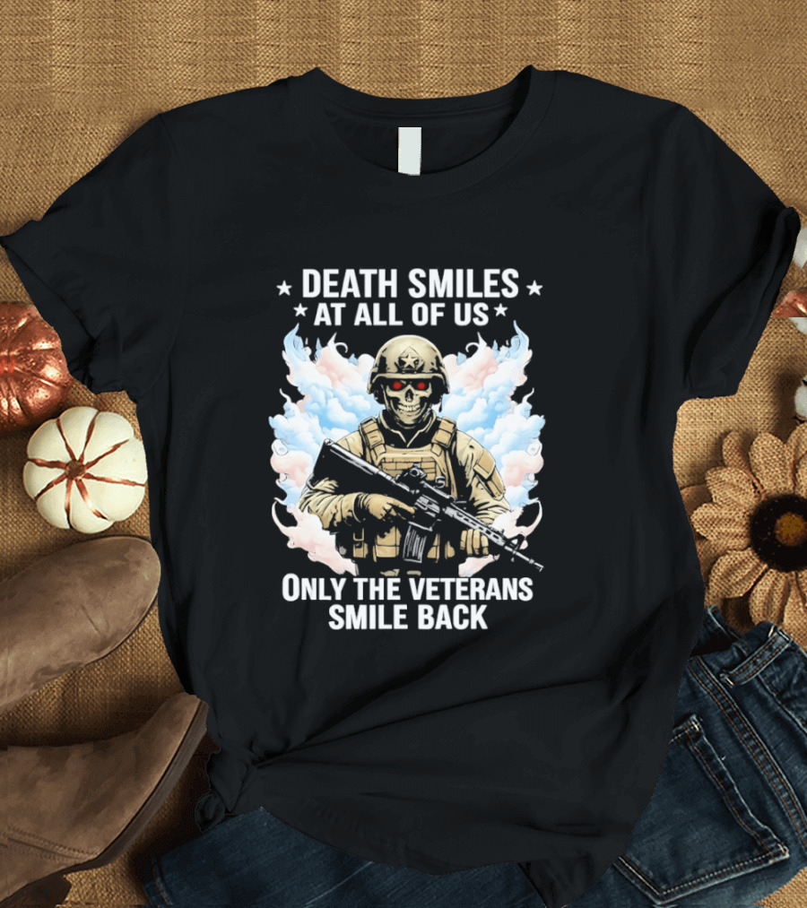 Death Smiles At All Of Us Only The Veterans Smile Back Skeleton Soldier T-Shirt