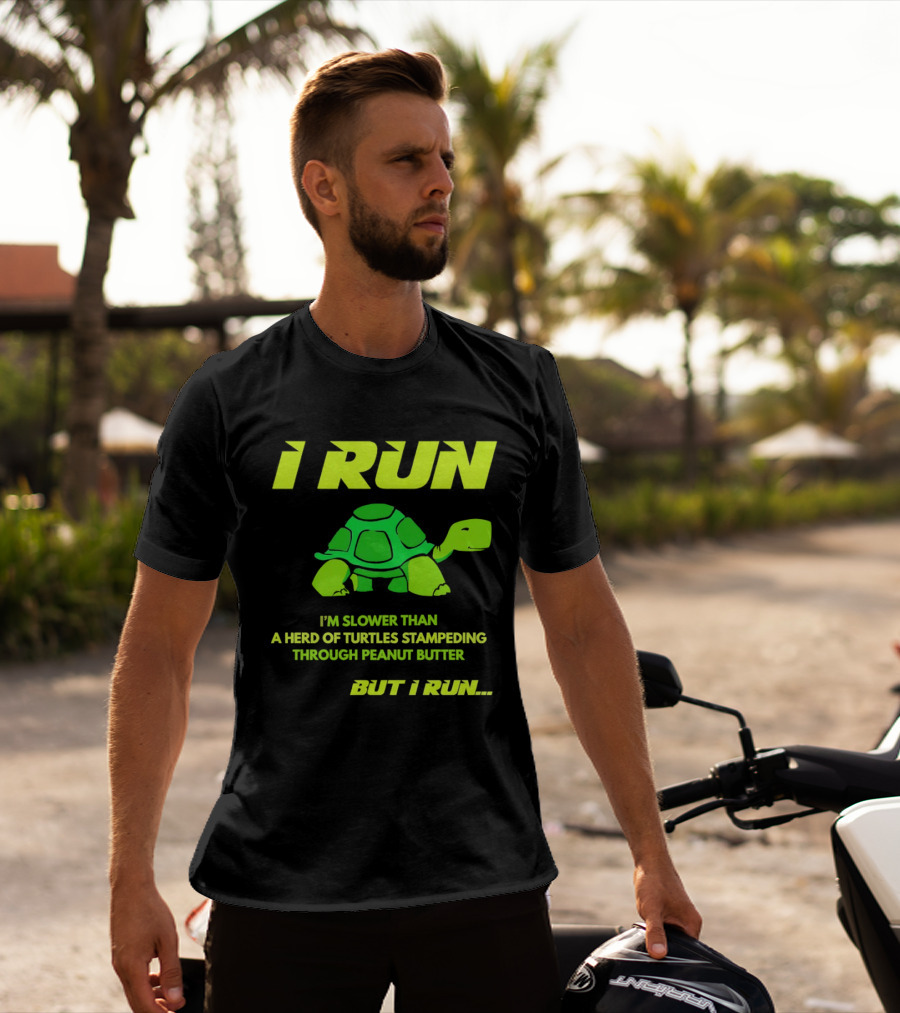 I Run Slower Than A Herd Of Turtles Stampeding Through Peanut Butter But I Run T-Shirt