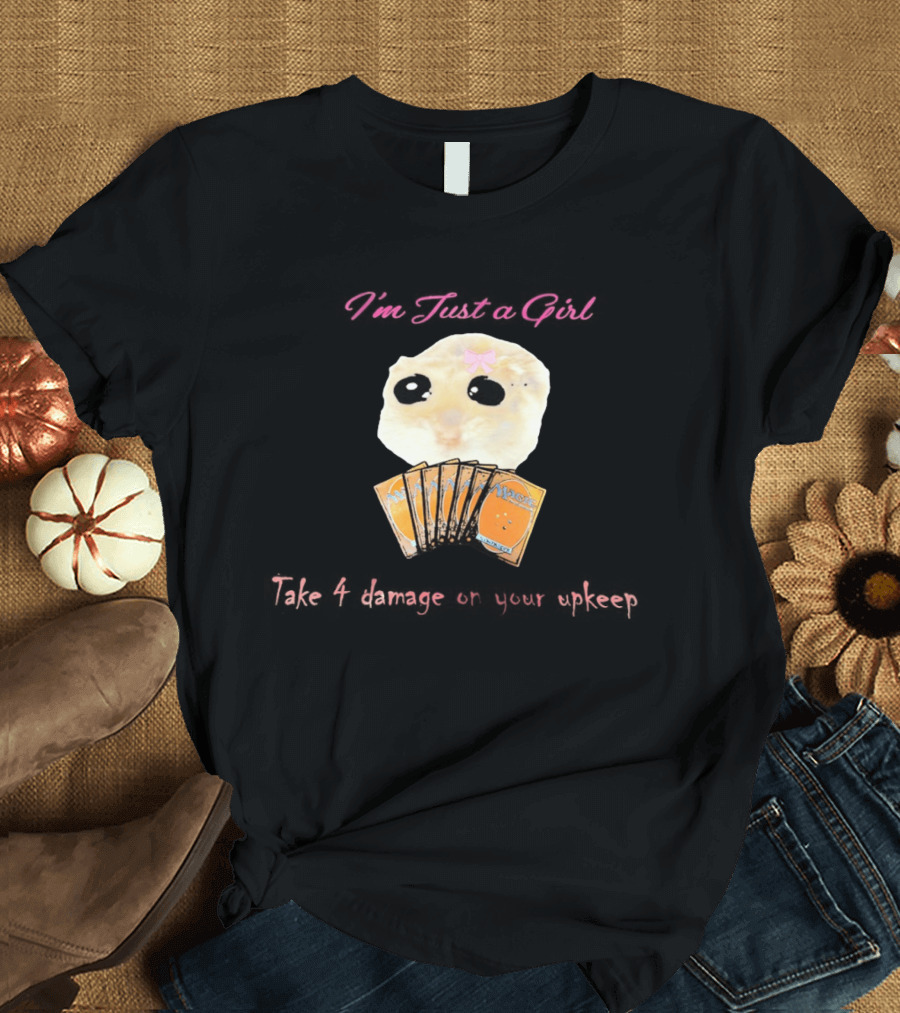 I'm Just A Girl Take 4 Damage On Your Upkeep Magic Cards Cute Hamster T-Shirt