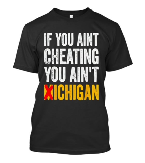If You Aint Cheating You Ain't Xichigan T-Shirt