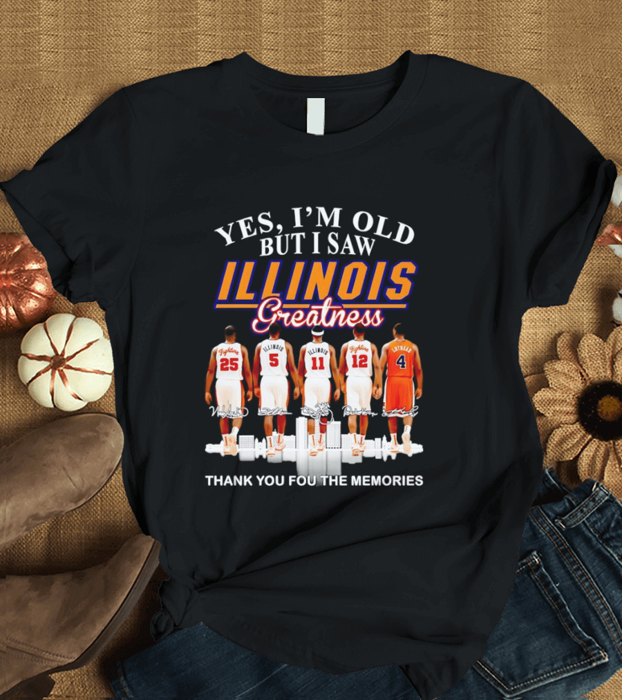 Yes I'm Old But I Saw Illinois Fighting Illini Greatness Thank You For The Memories T-Shirt