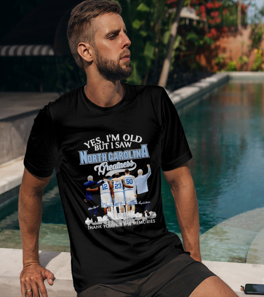 Yes I'm Old I Saw North Carolina Greatness Thank You For The Memories Jordan Smith Hansbrough Williams T-Shirt