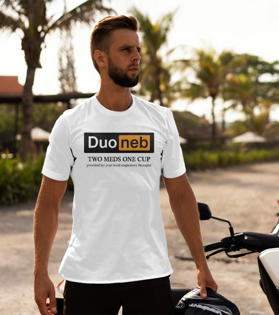 DuoNeb Two Meds One Cup Provided By Your Local Respiratory Therapist T-Shirt