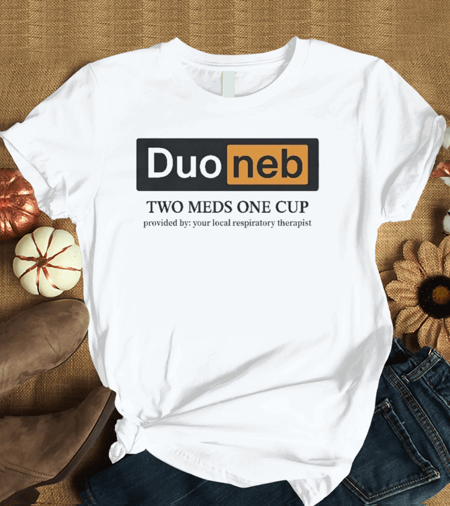 DuoNeb Two Meds One Cup Provided By Your Local Respiratory Therapist T-Shirt
