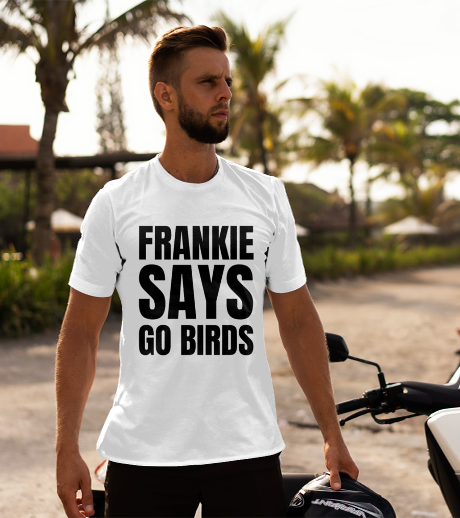 Frankie Says Go Birds Eagles Fan Rally Cry T-Shirt