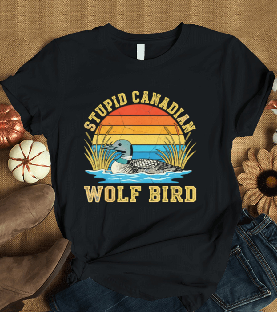 Stupid Canadian Wolf Bird Loon Animal Lovers Humor T-Shirt