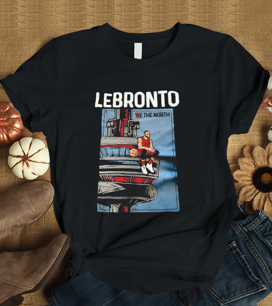 Lebronto We The North Basketball Parody Tower Sit T-Shirt