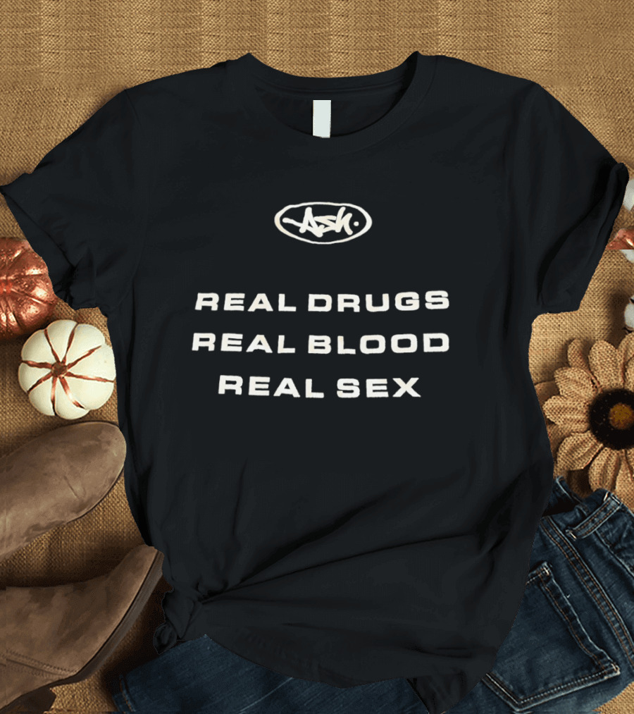 Real Drugs Real Blood Real Sex Original ASH T-Shirt