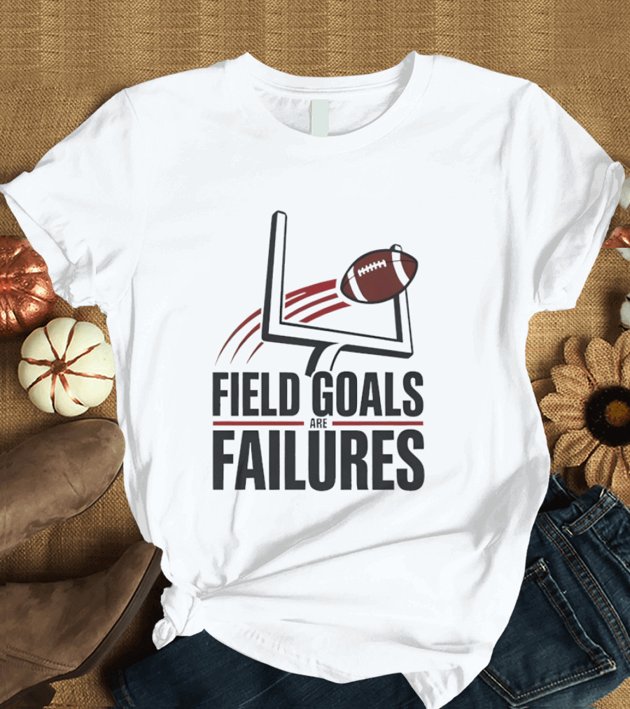 Field Goals Are Failures Football Uprights And Ball T-Shirt