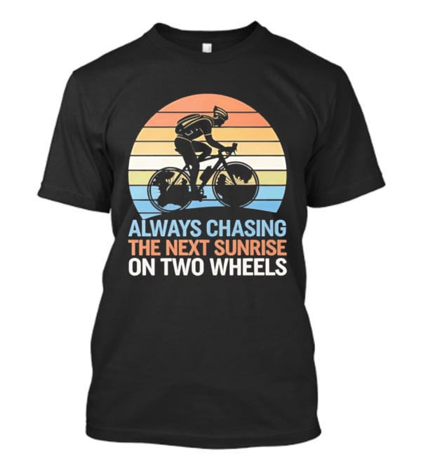 Always Chasing The Next Sunrise On Two Wheels Sunset Cycling Adventure T-Shirt