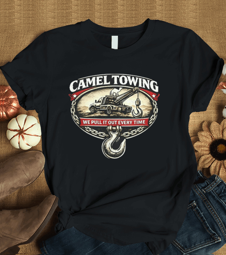 Camel Towing We Pull It Out Every Time Tow Truck Hook Chain T-Shirt
