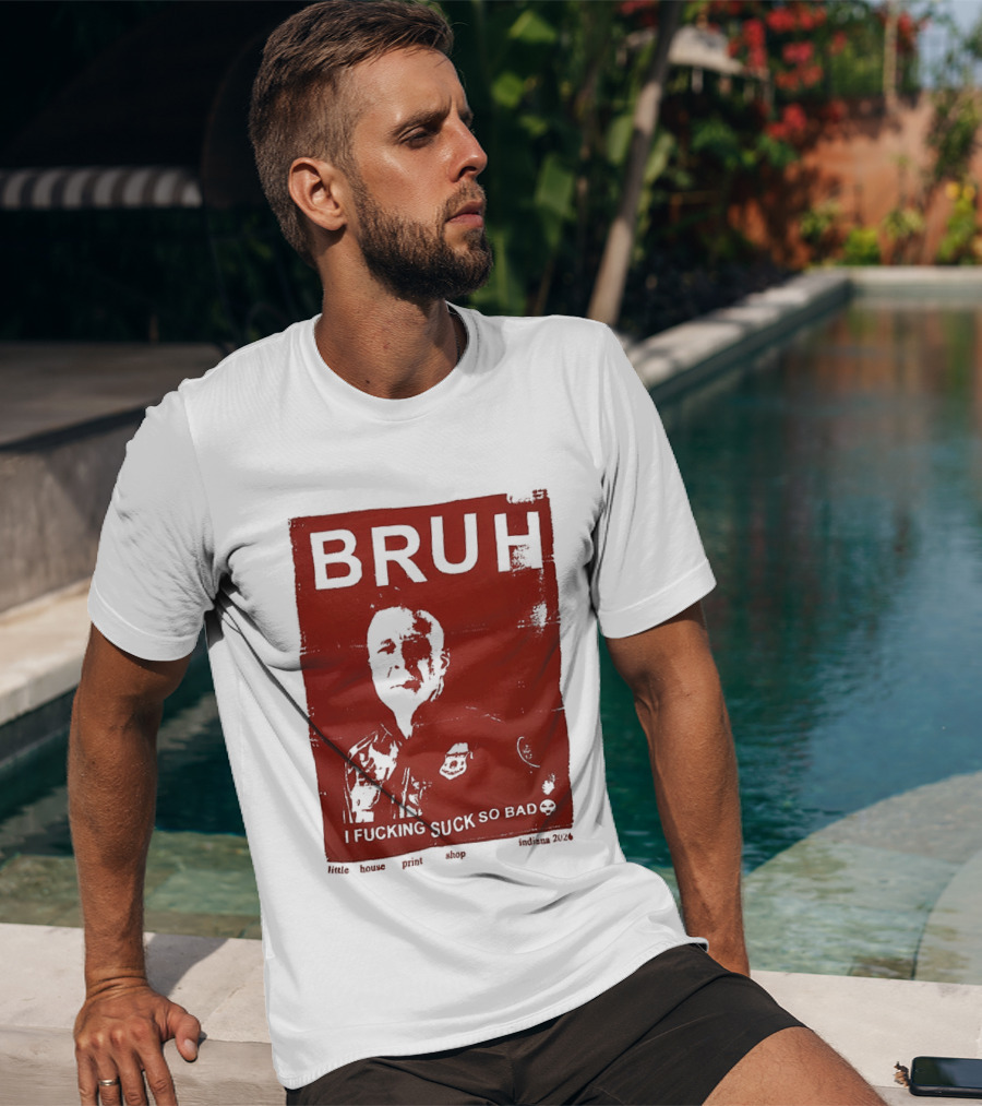 Bruh I Fucking Suck So Bad 2026 T-Shirt