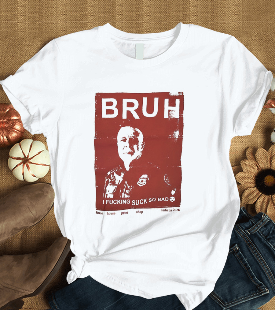 Bruh I Fucking Suck So Bad 2026 T-Shirt