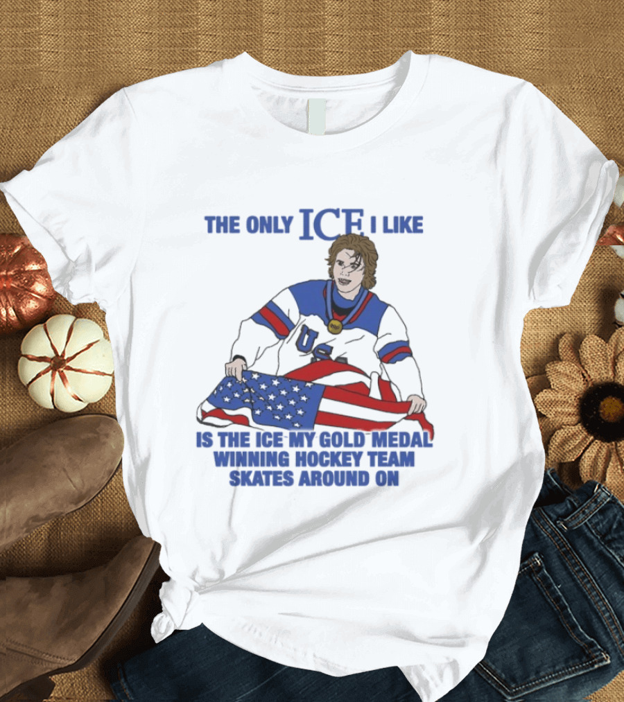 The Only Ice I Like Is The Ice My Gold Medal Winning Hockey Team Skates Around On Jack Hughes USA Champions 2026 Olympic T-Shirt