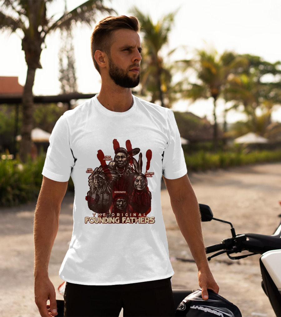 The Original Founding Fathers Chief Joseph Red Cloud Geronimo Sitting Bull T-Shirt