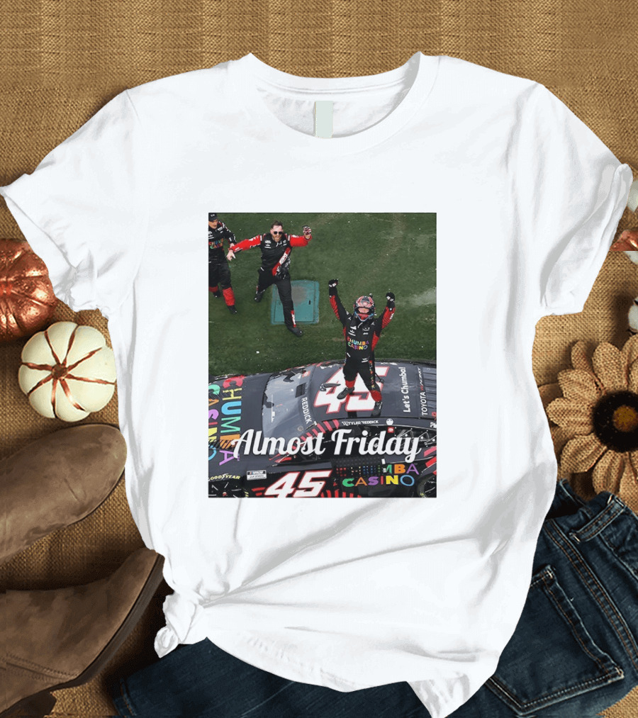 Tyler Reddick 45 NASCAR Daytona 500 Celebration Almost Friday T-Shirt