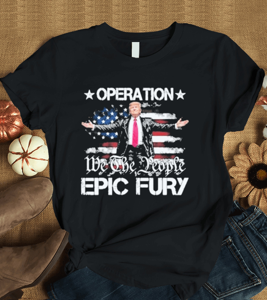 Operation Epic Fury Trump We The People USA Flag T-Shirt