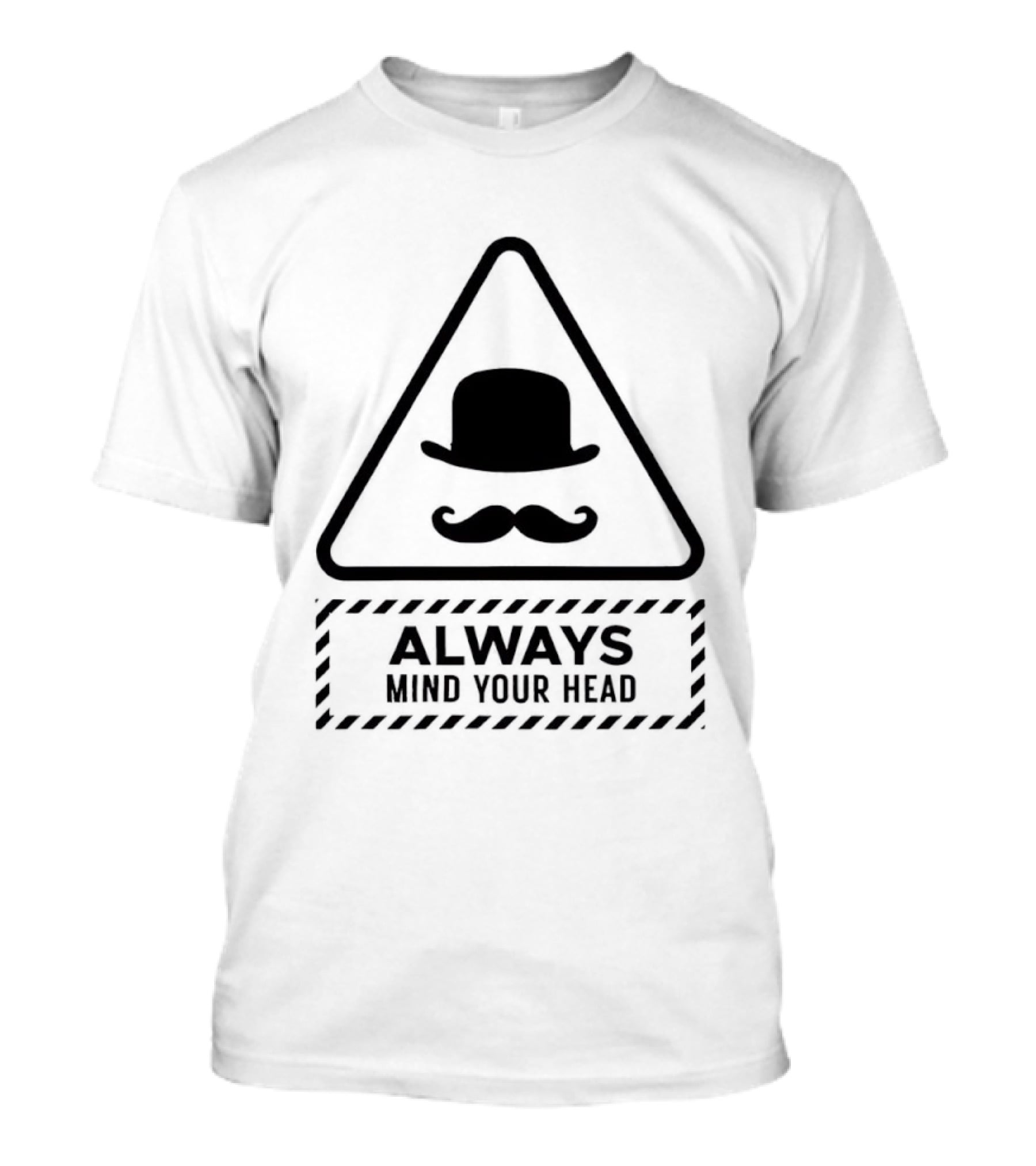 Always Mind Your Head Bowler Hat Mustache Warning T-Shirt