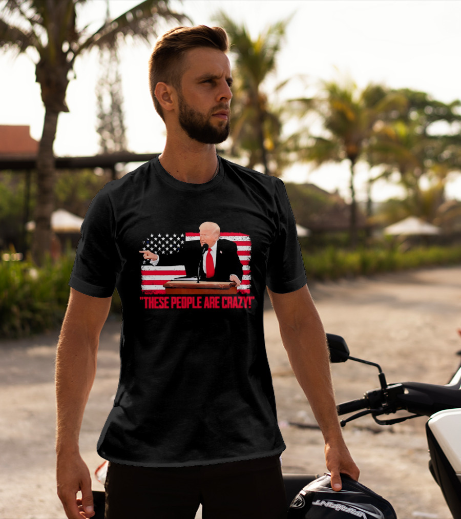 Trump President Pointing These People Are Crazy American Flag T-Shirt