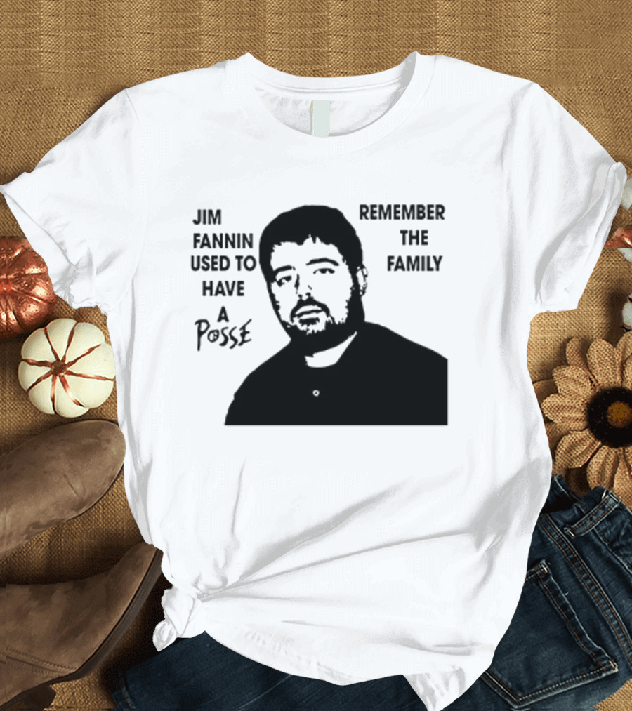 Jim Fannin Used To Have A Posse Remember The Family T-Shirt