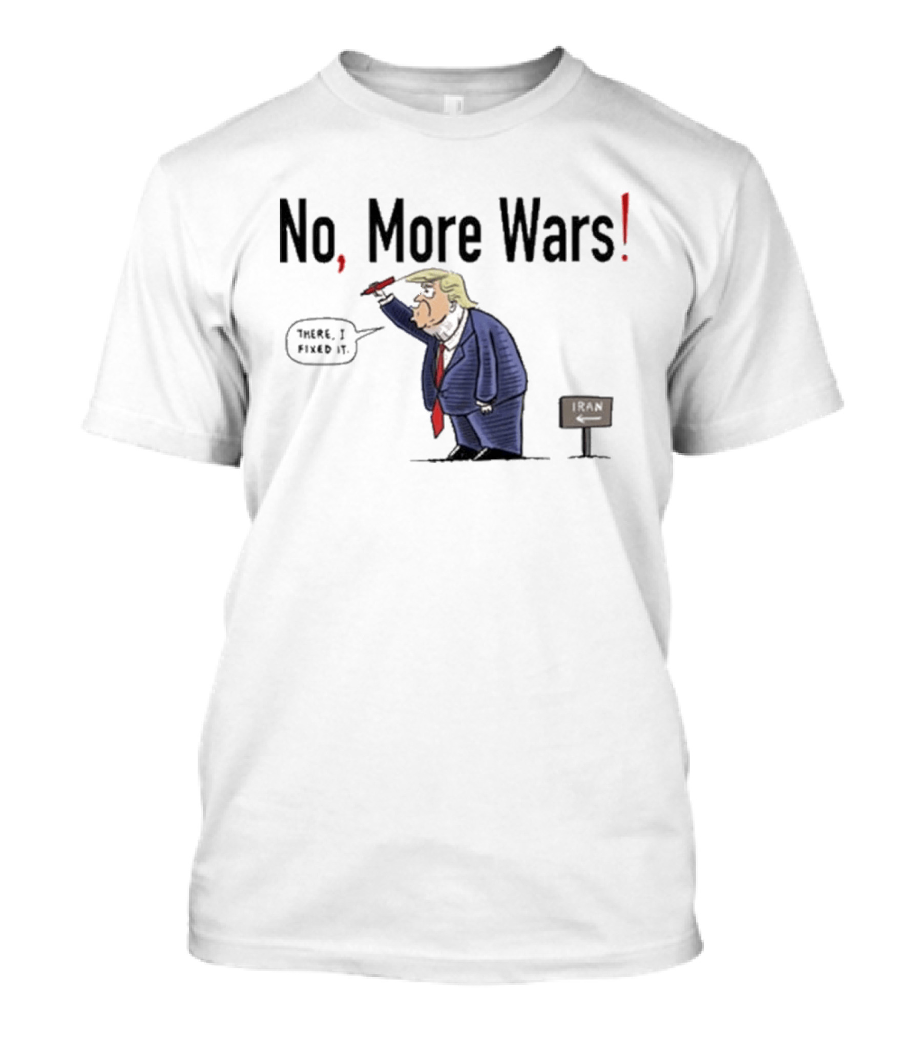 No More Wars Donald Trump Iran War Cartoon Fix It T-Shirt