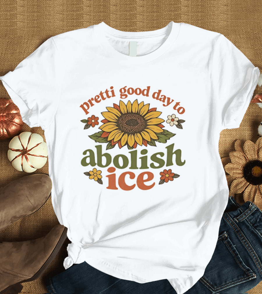 Sunflower Pretti Good Day To Abolish ICE Retro Flower Power T-Shirt