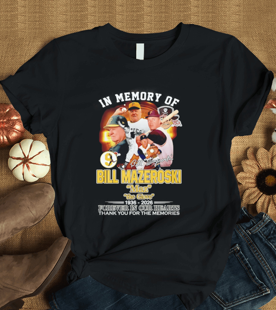 In Memory Forever Bill Mazeroski Maz The Glove Pittsburgh Pirates Legend T-Shirt